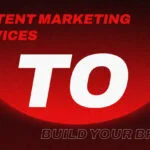 Content Marketing Services to Build Your Brand