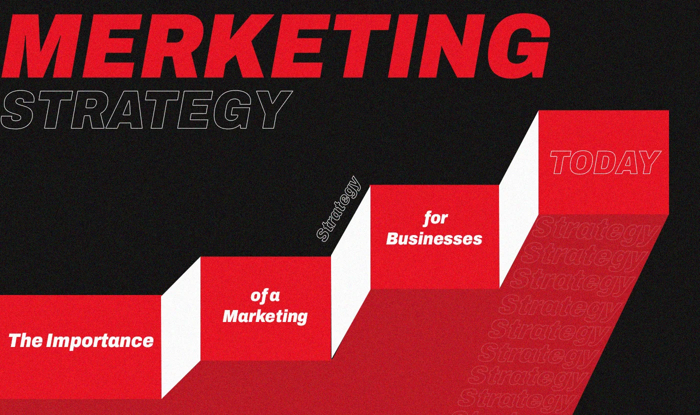 The Importance of a Marketing Strategy for Businesses Today